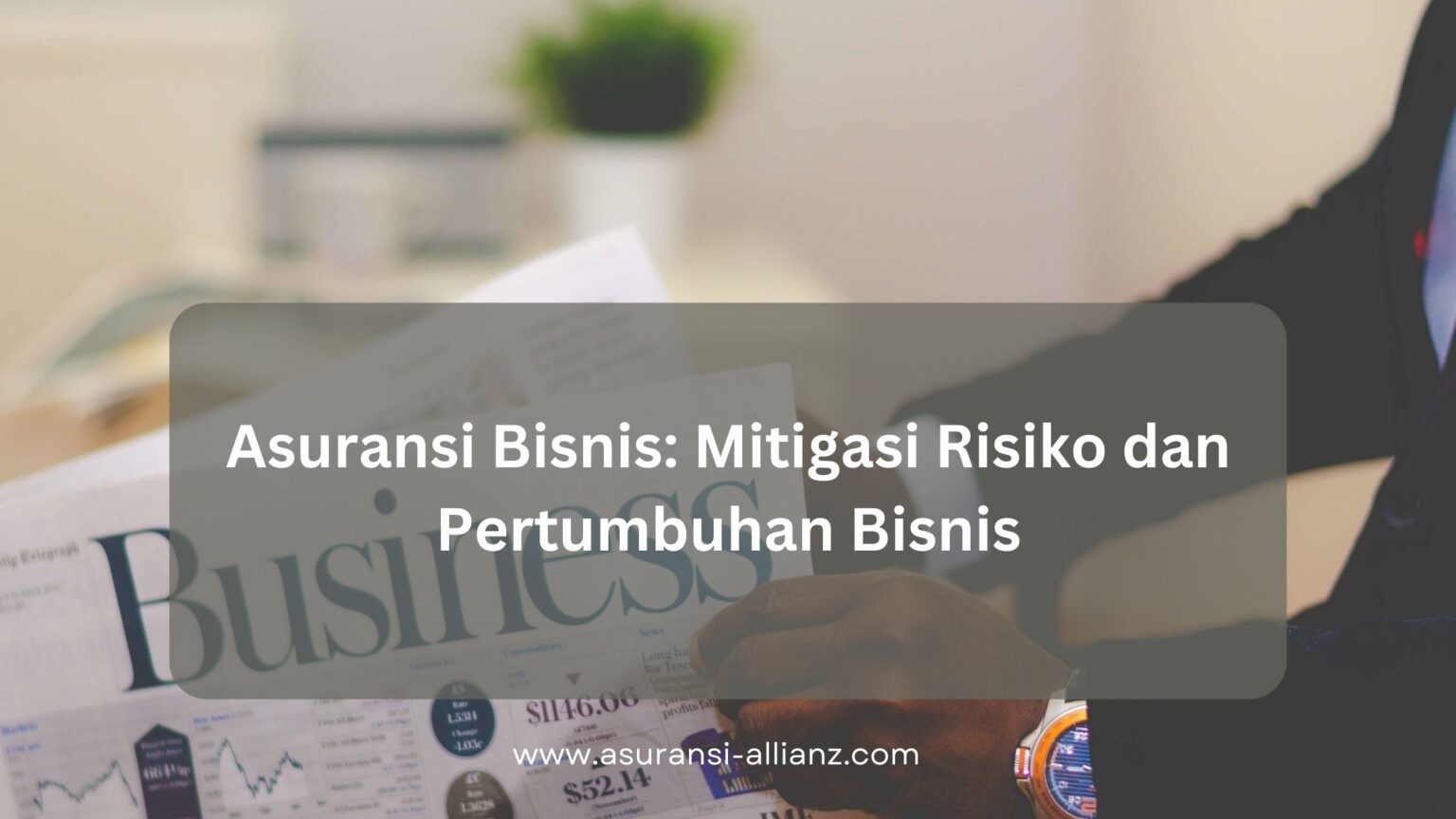 Asuransi Bisnis: Mitigasi Risiko Dan Pertumbuhan Bisnis - Asuransi ...