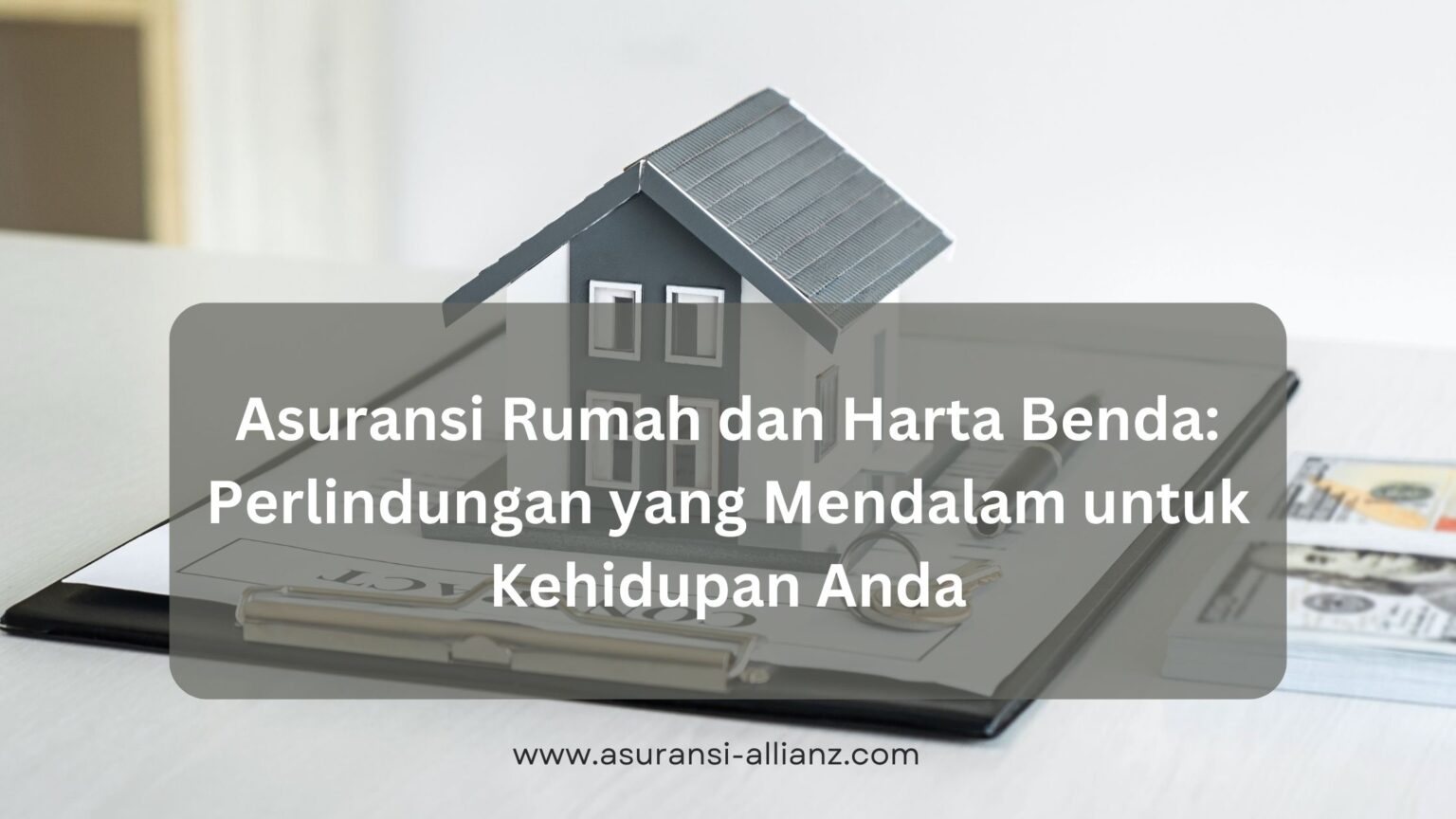 Asuransi Rumah Dan Harta Benda: Perlindungan Yang Mendalam Untuk ...